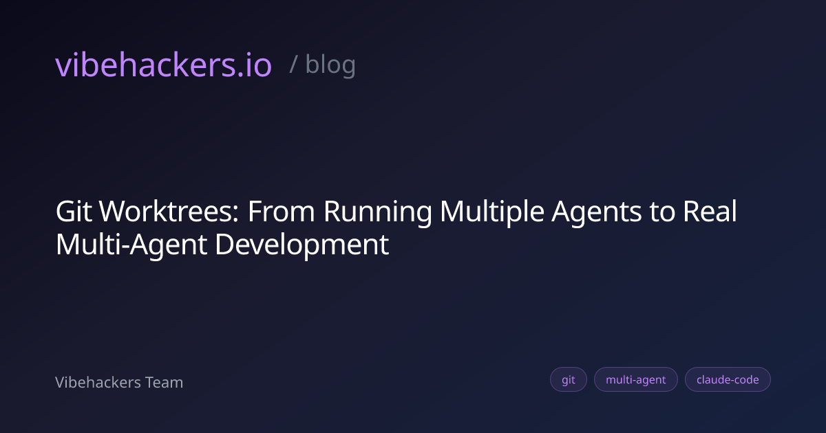 Git Worktrees: From Running Multiple Agents to Real Multi-Agent ...